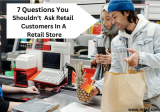 7 Questions You Shouldn’t Ask Retail Customers In A Retail Store